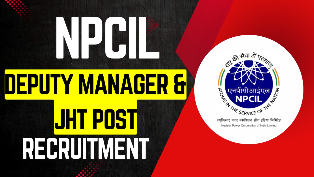 NPCIL Deputy Manager & JHT Recruitment 2025