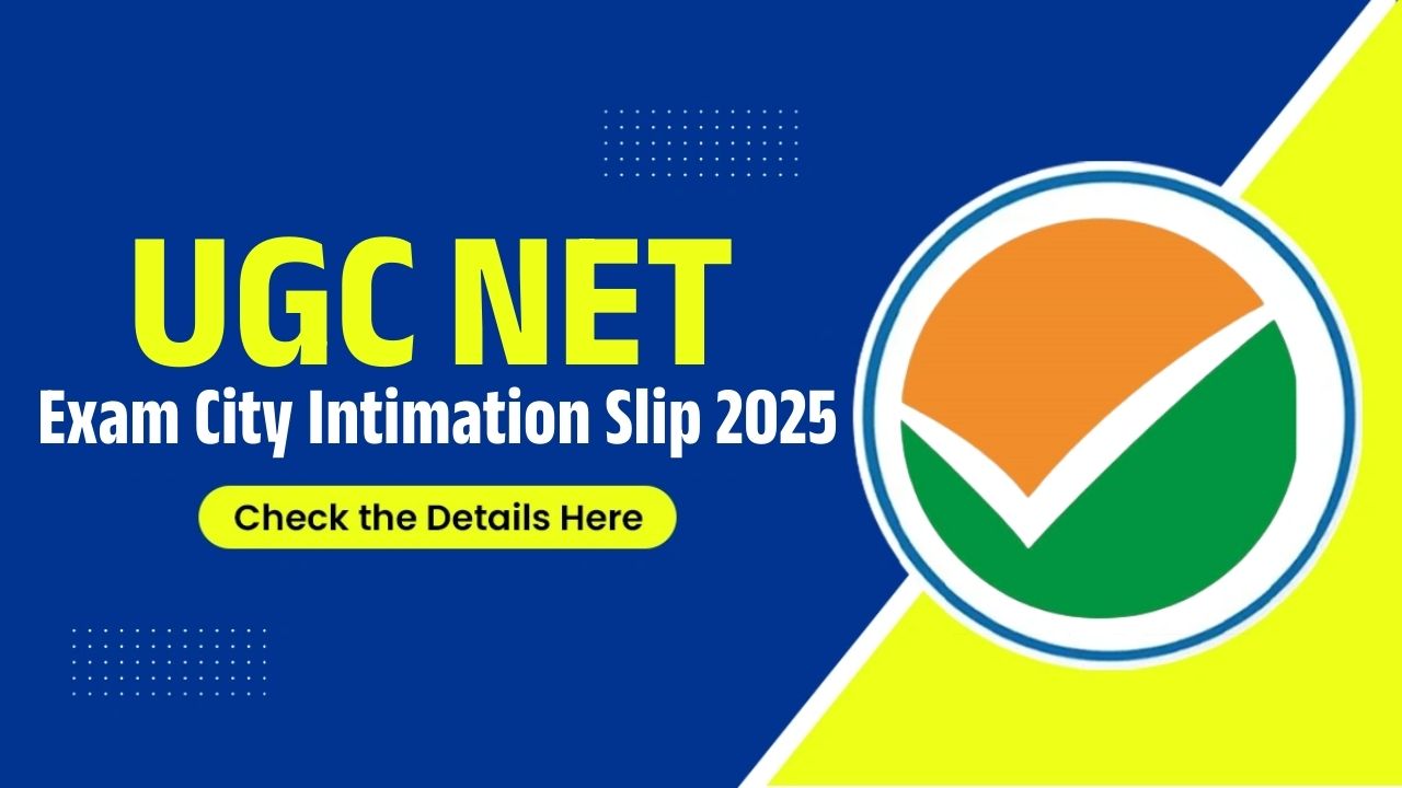 UGC NET Exam City Intimation Slip 2025